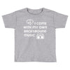i come with music Toddler T-shirt