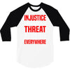 injustice anywhere is a threat 3/4 Sleeve Shirt