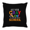 Get Your Cray On It's Last Day Of School Throw Pillow