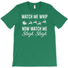 watch me whip now watch me sleigh sleigh T-Shirt