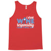 i drink wine responsibly, i don't spill any Tank Top