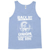 Back Off I Have A Crazy Grandpa And I am not Afraid To Use Him Tank Top