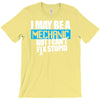 i may be a mechanic T-Shirt