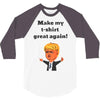 make my t shirt great again 3/4 Sleeve Shirt