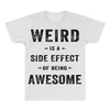 Weird Is A Side Effect Of Being Awesome All Over Men's T-shirt