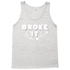 Broke It - Fixed It Tank Top