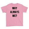 why always me Youth Tee