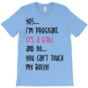 Yes...I'm Pregnant.It's a Girl! And No...You Can't Touch My Belly! T-Shirt