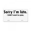 sorry i'm late License Plate