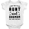 i have two titles aunt and dogmom and i rock them both Baby Bodysuit