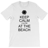 keep calm you're at the beach T-Shirt