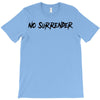 no surrender T-Shirt
