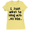 i just want to hang with my dog Ladies Fitted T-Shirt