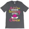 just once i want to be somebody elses fi̇rst choice T-Shirt