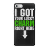 got your lucky charm iPhone 7 Case