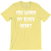 you warm my black heart T-Shirt