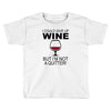 i could give up wine Toddler T-shirt