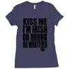 kiss me i'm irish or drunk or whatever t shirt st patricks day funny t Ladies Fitted T-Shirt