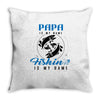 Papa is my Name Fishing Is My Game Throw Pillow