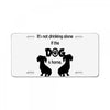 I'S NOT DRINKING ALONE IF DOG IS HOME. License Plate