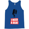 i need a beat Tank Top