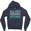all men are created equal but the best are born in september Zipper Hoodie