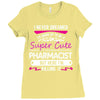 I Never Dreamed I d Grow Up To Be A Super Cute Pharmacist But Here I'm Ladies Fitted T-Shirt