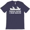 paddle faster i hear banjos hick redneck deliverance creek canoe T-Shirt