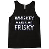 whiskey makes me frisky Tank Top