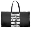 sorry for being right funny joke Weekender Totes