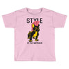 style is the message Toddler T-shirt