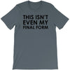 this isn't even my final form T-Shirt