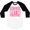 straight outta preschool 3/4 Sleeve Shirt