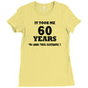 it took me 60 years Ladies Fitted T-Shirt