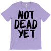 not dead yet T-Shirt