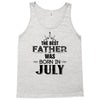 The Best Father Was Born In July Tank Top