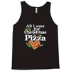 all i want for christmas is pizza Tank Top