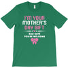 I'm Your Mother's Day Gift Dad Says You're Welcome Baby Girl T-Shirt
