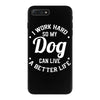 I Work Hard So My Dog Can Live A Better Life T-Shirt iPhone 7 Plus Case