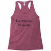 everything is probably Racerback Tank