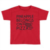 pineapple pizza Toddler T-shirt