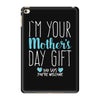 I'm Your Mother's Day Gift Dad Says You're Welcome Boy iPad Mini 4