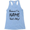 because i'm name that's why! Racerback Tank