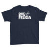 bye felicia Youth Tee