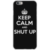 keep calm and shut up iPhone 6/6s Case