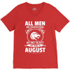All Men Are Created Equal But Only The Best Are Born In August V-Neck Tee