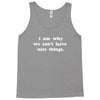 i am why we can't have nice things Tank Top