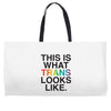 This Is What Trans Looks Like Weekender Totes