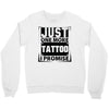 Just One More Tattoo I Promise Crewneck Sweatshirt