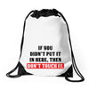 If You Didn't Put it in Here Then Don't Touch it Drawstring Bags